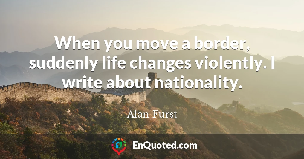 When you move a border, suddenly life changes violently. I write about nationality.