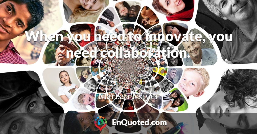 When you need to innovate, you need collaboration.