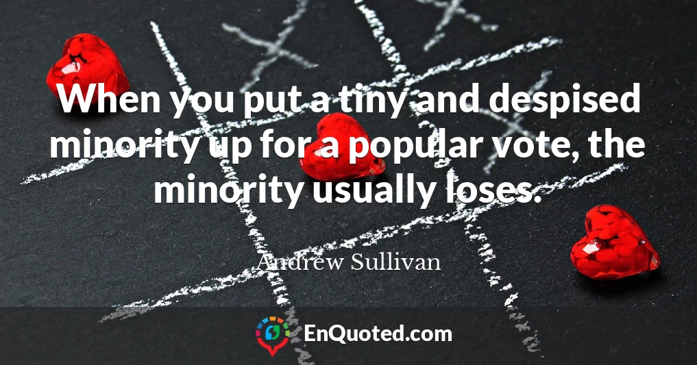 When you put a tiny and despised minority up for a popular vote, the minority usually loses.