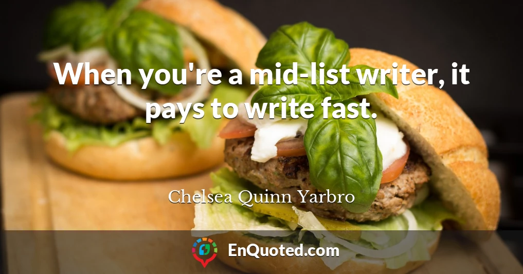 When you're a mid-list writer, it pays to write fast.