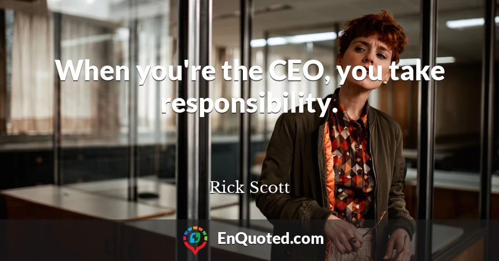 When you're the CEO, you take responsibility.