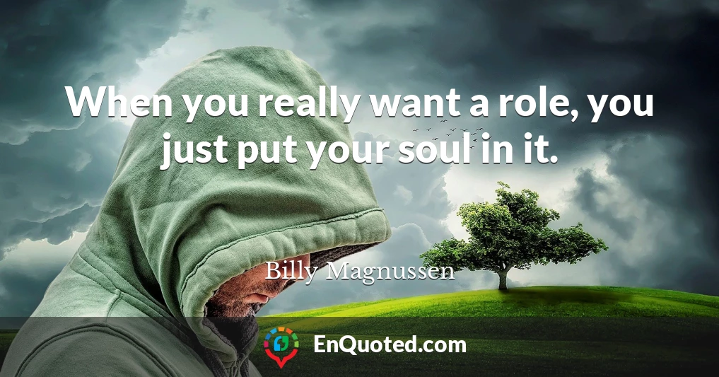 When you really want a role, you just put your soul in it.