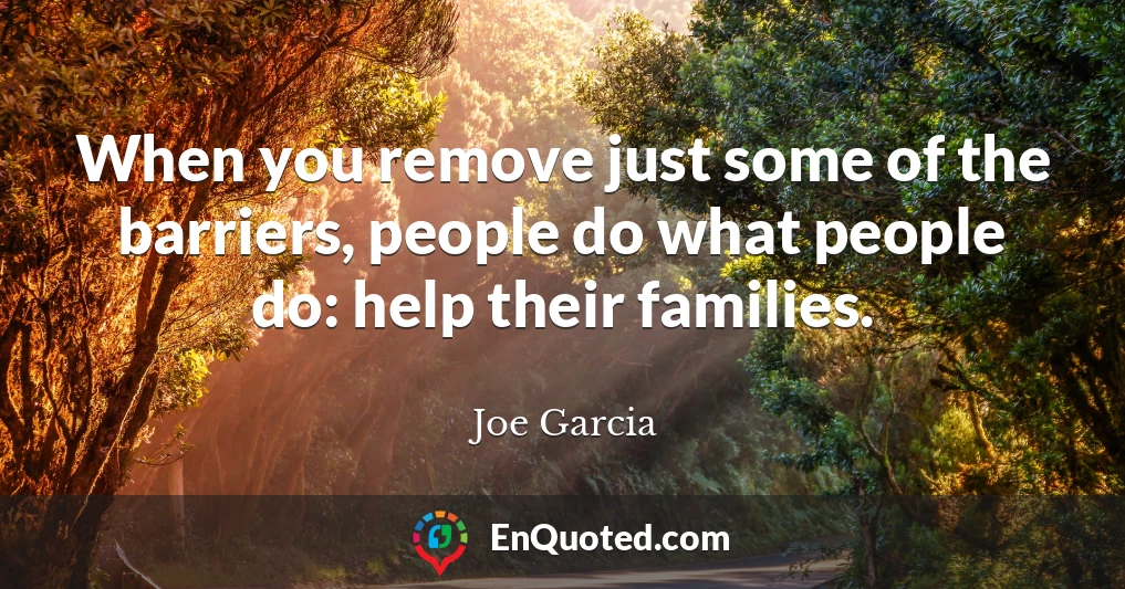 When you remove just some of the barriers, people do what people do: help their families.