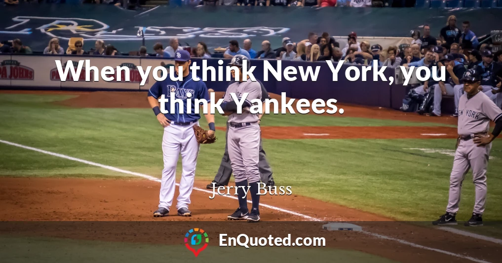 When you think New York, you think Yankees.