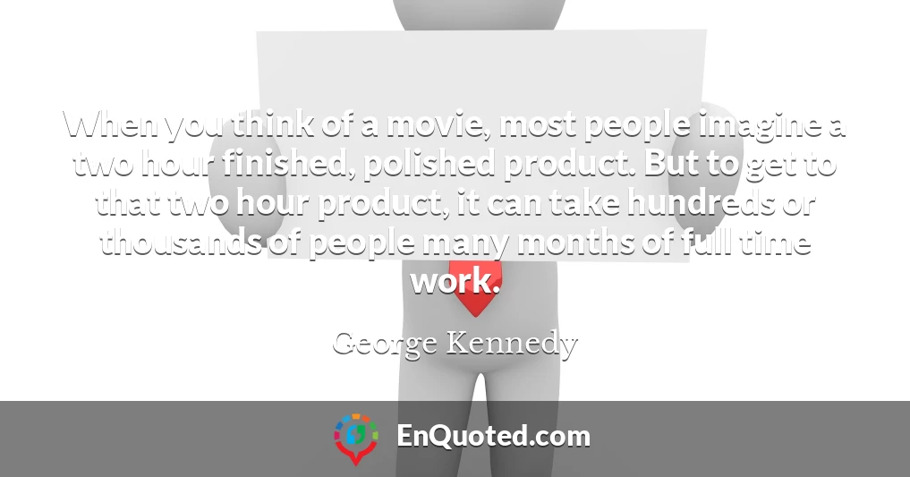 When you think of a movie, most people imagine a two hour finished, polished product. But to get to that two hour product, it can take hundreds or thousands of people many months of full time work.