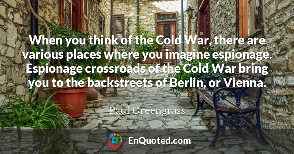 When you think of the Cold War, there are various places where you imagine espionage. Espionage crossroads of the Cold War bring you to the backstreets of Berlin, or Vienna.