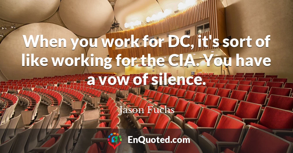When you work for DC, it's sort of like working for the CIA. You have a vow of silence.
