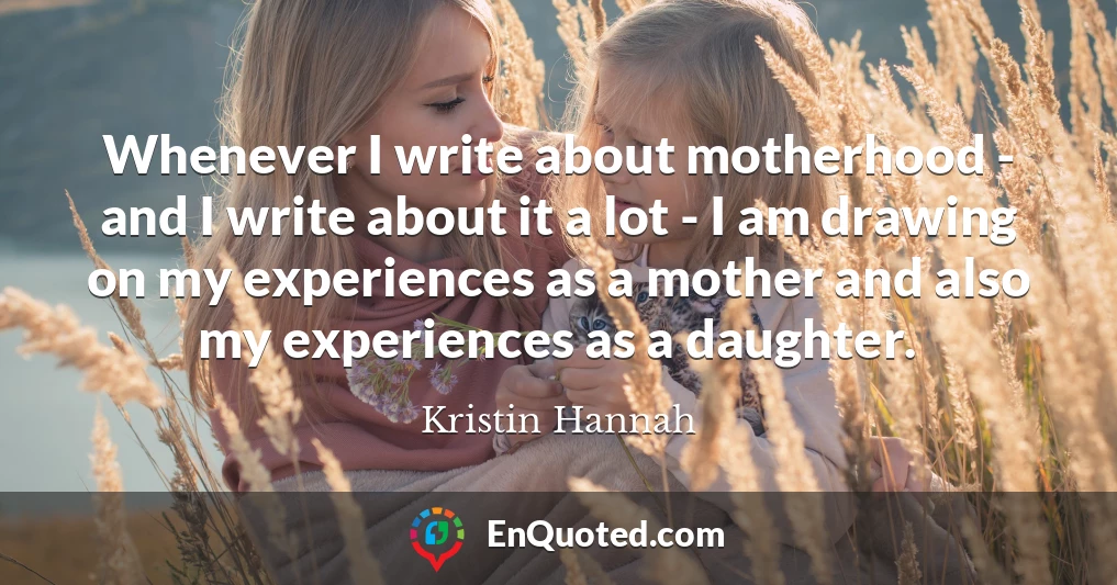 Whenever I write about motherhood - and I write about it a lot - I am drawing on my experiences as a mother and also my experiences as a daughter.