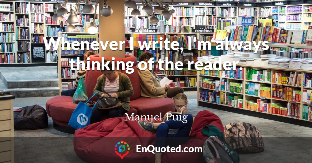 Whenever I write, I'm always thinking of the reader.