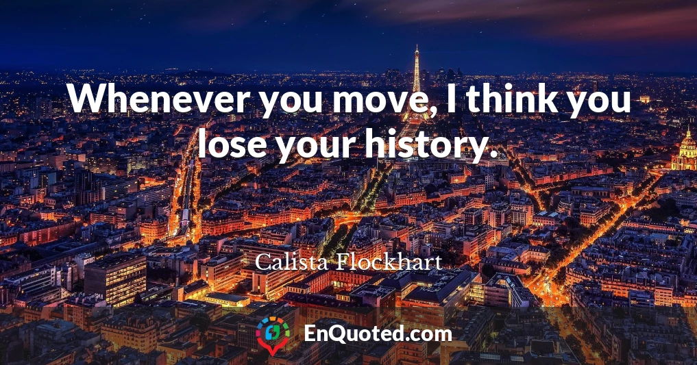 Whenever you move, I think you lose your history.