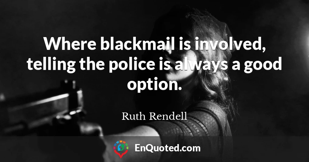 Where blackmail is involved, telling the police is always a good option.