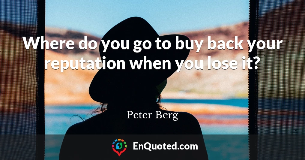 Where do you go to buy back your reputation when you lose it?