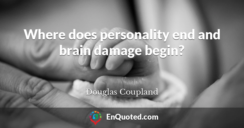 Where does personality end and brain damage begin?
