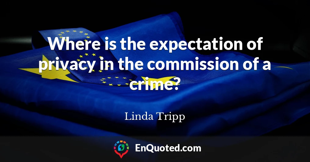 Where is the expectation of privacy in the commission of a crime?