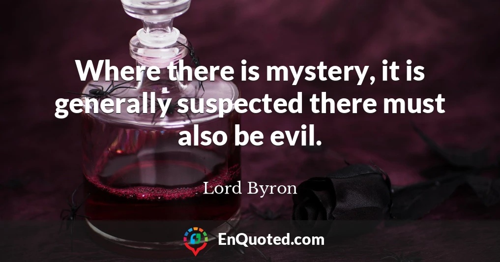 Where there is mystery, it is generally suspected there must also be evil.