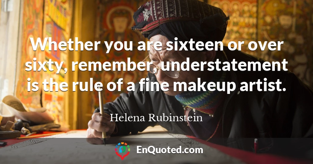 Whether you are sixteen or over sixty, remember, understatement is the rule of a fine makeup artist.