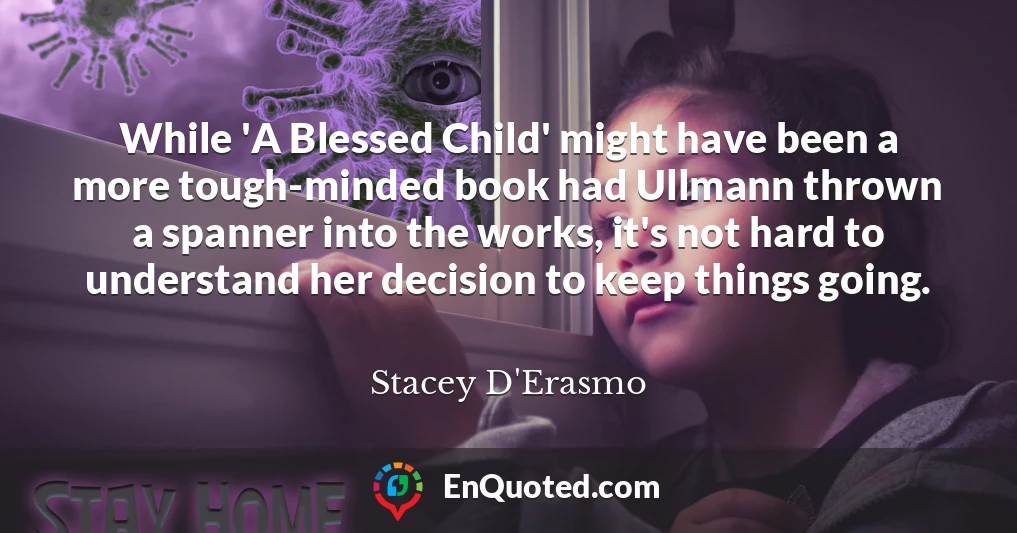 While 'A Blessed Child' might have been a more tough-minded book had Ullmann thrown a spanner into the works, it's not hard to understand her decision to keep things going.