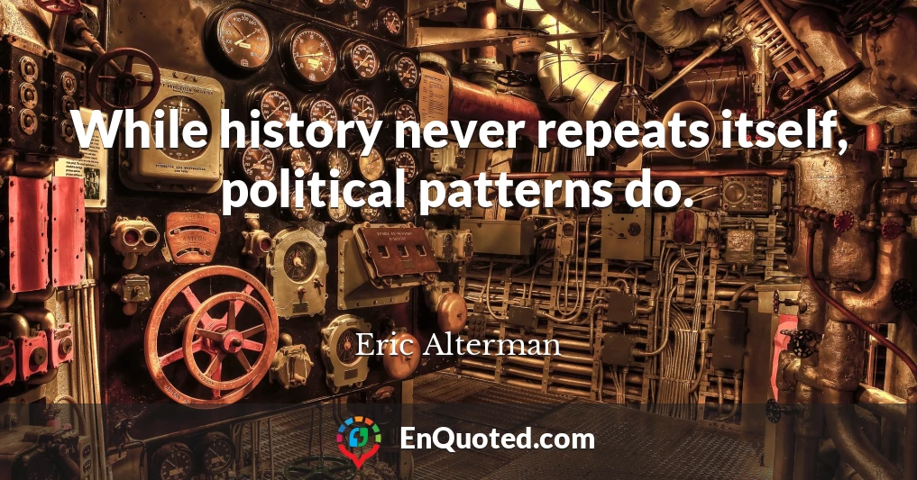 While history never repeats itself, political patterns do.