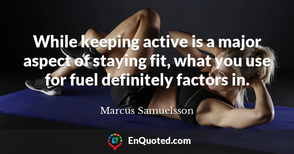 While keeping active is a major aspect of staying fit, what you use for fuel definitely factors in.
