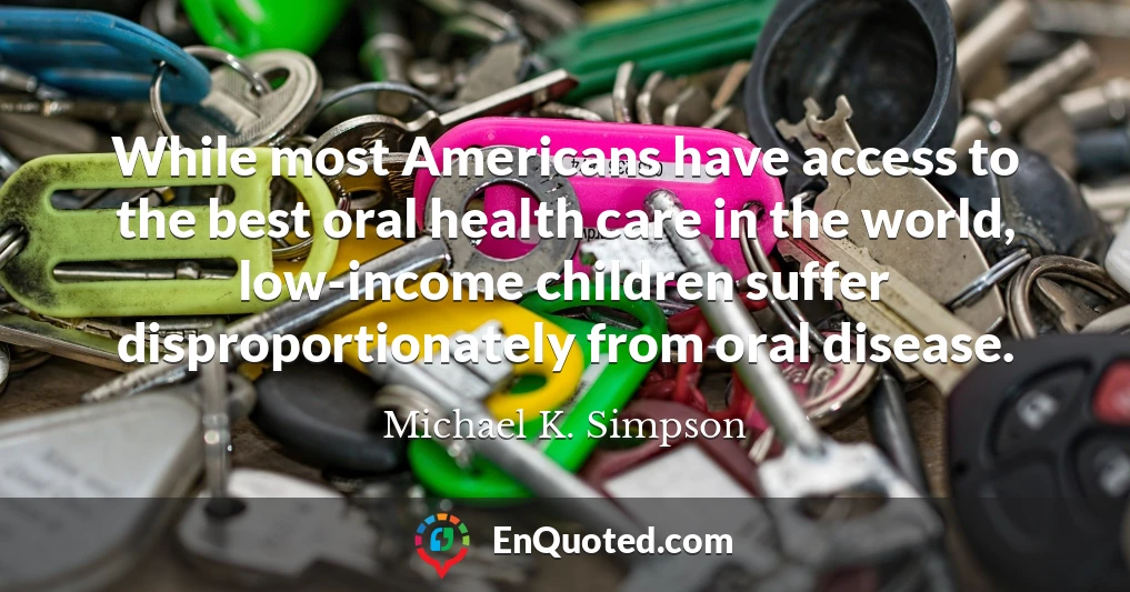 While most Americans have access to the best oral health care in the world, low-income children suffer disproportionately from oral disease.