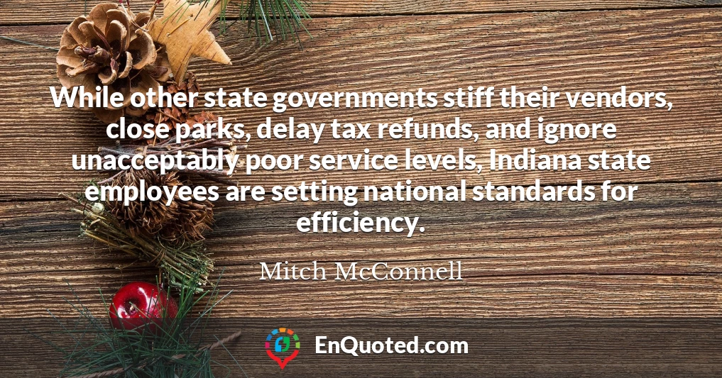 While other state governments stiff their vendors, close parks, delay tax refunds, and ignore unacceptably poor service levels, Indiana state employees are setting national standards for efficiency.