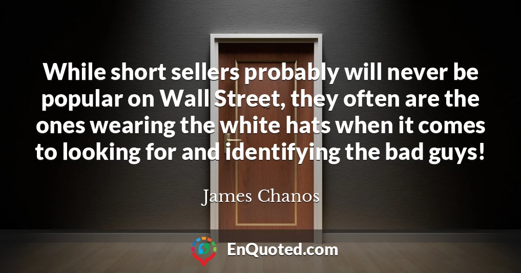 While short sellers probably will never be popular on Wall Street, they often are the ones wearing the white hats when it comes to looking for and identifying the bad guys!