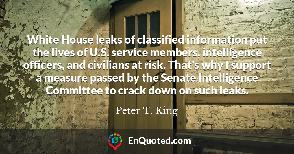 White House leaks of classified information put the lives of U.S. service members, intelligence officers, and civilians at risk. That's why I support a measure passed by the Senate Intelligence Committee to crack down on such leaks.