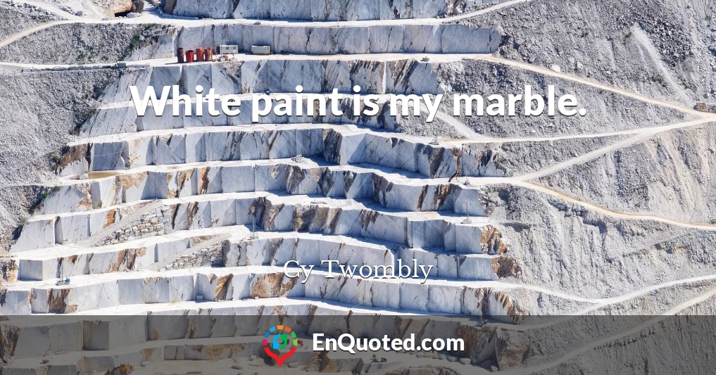 White paint is my marble.