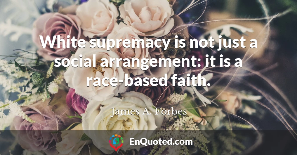 White supremacy is not just a social arrangement: it is a race-based faith.