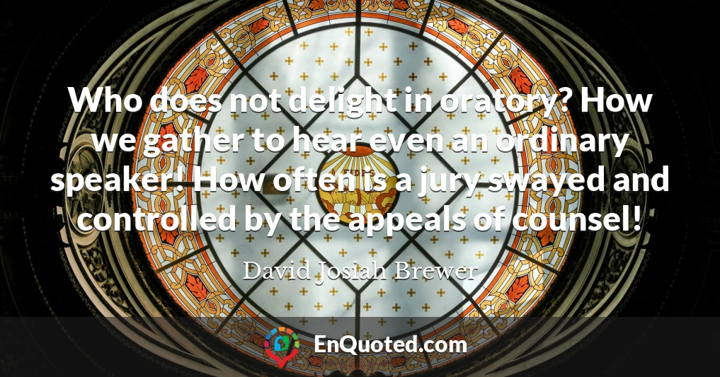 Who does not delight in oratory? How we gather to hear even an ordinary speaker! How often is a jury swayed and controlled by the appeals of counsel!