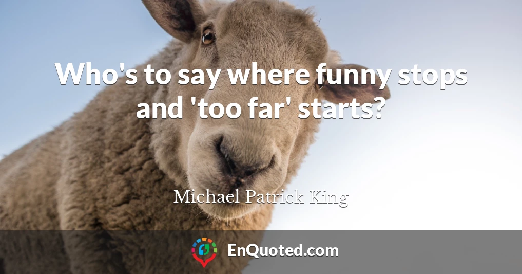 Who's to say where funny stops and 'too far' starts?
