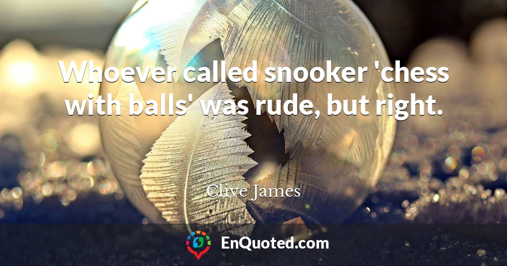 Whoever called snooker 'chess with balls' was rude, but right.