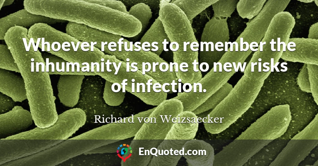 Whoever refuses to remember the inhumanity is prone to new risks of infection.