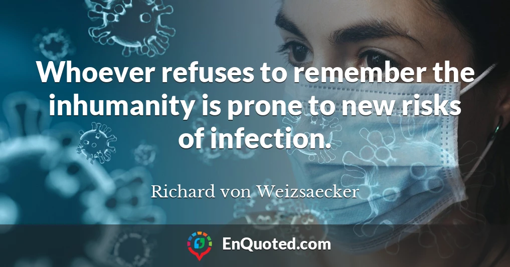 Whoever refuses to remember the inhumanity is prone to new risks of infection.