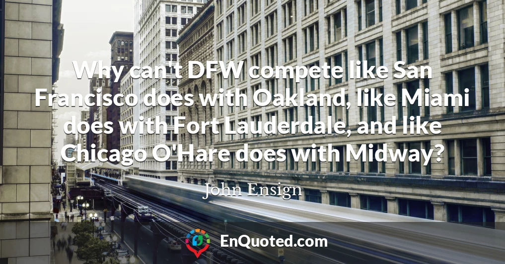 Why can't DFW compete like San Francisco does with Oakland, like Miami does with Fort Lauderdale, and like Chicago O'Hare does with Midway?