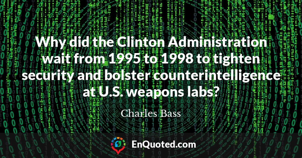 Why did the Clinton Administration wait from 1995 to 1998 to tighten security and bolster counterintelligence at U.S. weapons labs?