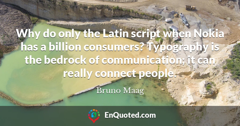 Why do only the Latin script when Nokia has a billion consumers? Typography is the bedrock of communication; it can really connect people.