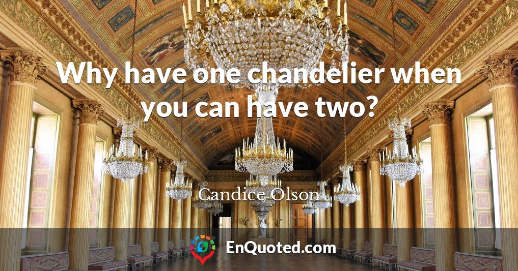 Why have one chandelier when you can have two?