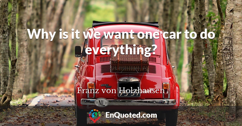 Why is it we want one car to do everything?