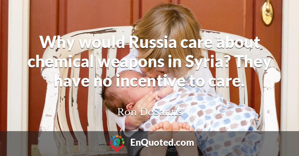 Why would Russia care about chemical weapons in Syria? They have no incentive to care.