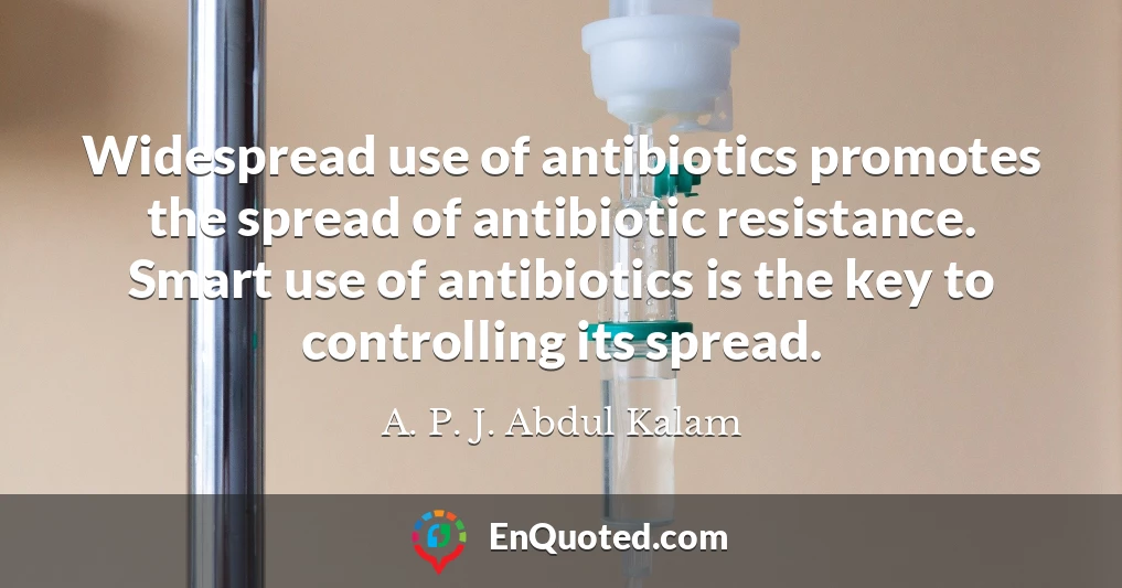 Widespread use of antibiotics promotes the spread of antibiotic resistance. Smart use of antibiotics is the key to controlling its spread.