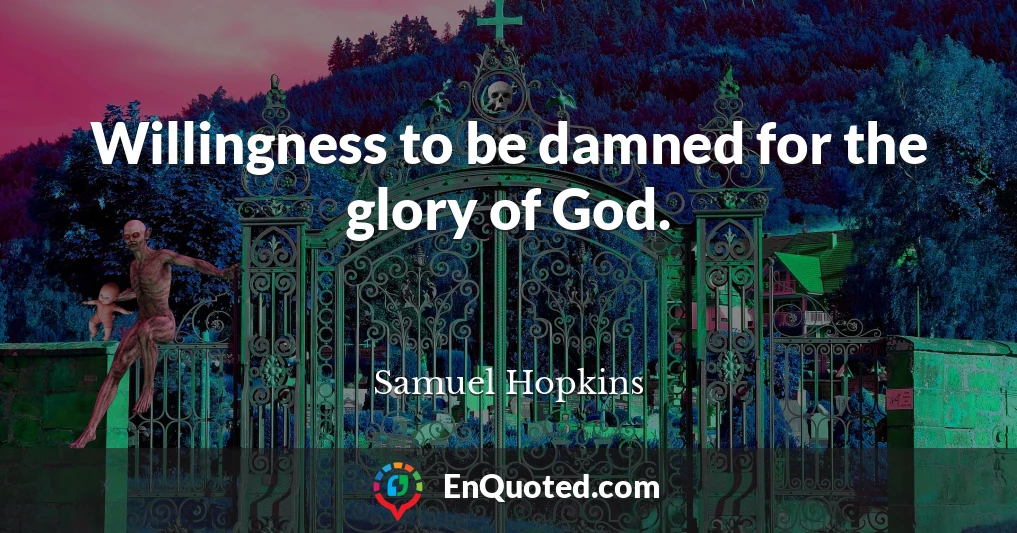 Willingness to be damned for the glory of God.