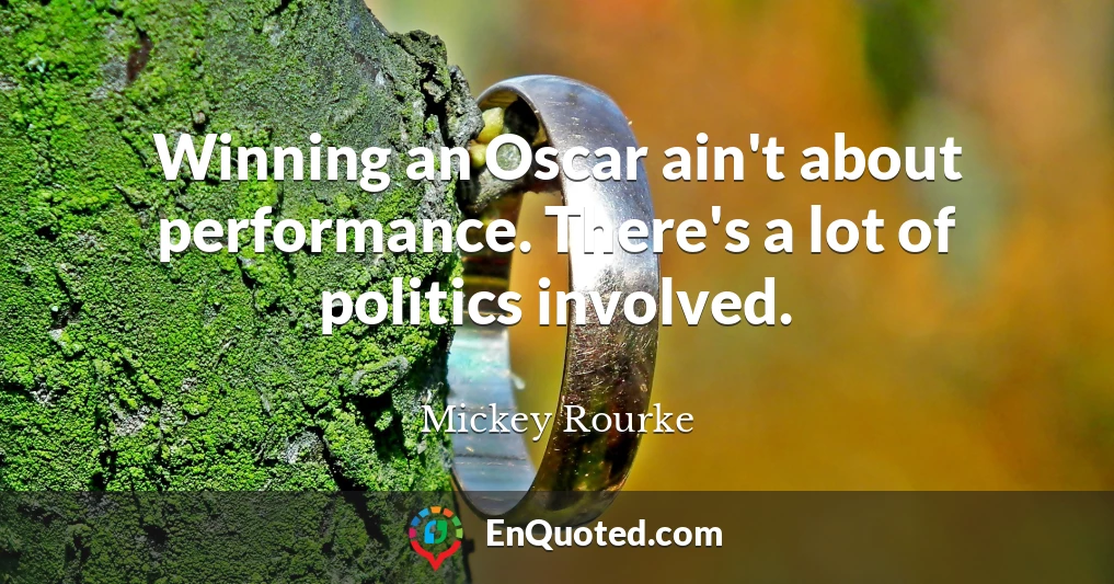 Winning an Oscar ain't about performance. There's a lot of politics involved.