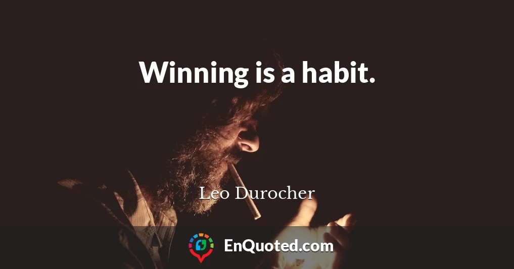 Winning is a habit.