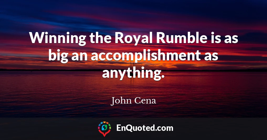 Winning the Royal Rumble is as big an accomplishment as anything.
