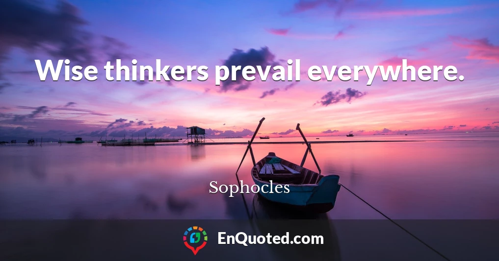 Wise thinkers prevail everywhere.