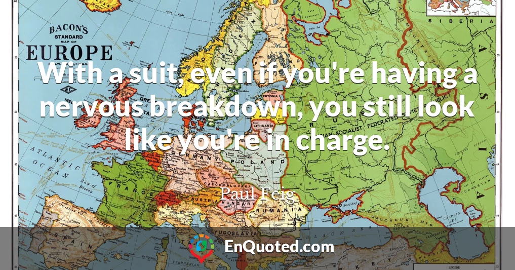 With a suit, even if you're having a nervous breakdown, you still look like you're in charge.