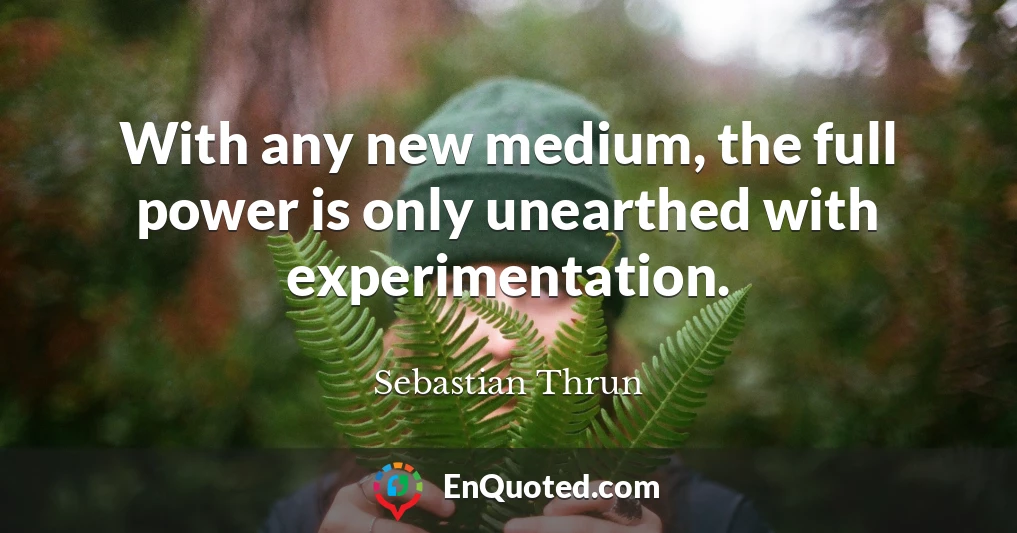 With any new medium, the full power is only unearthed with experimentation.