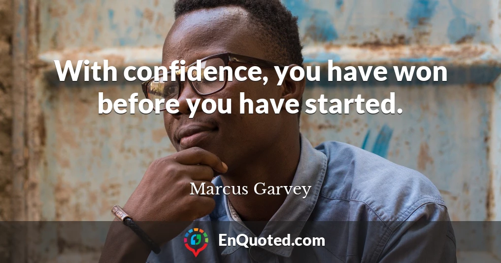 With confidence, you have won before you have started.
