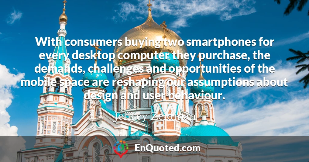 With consumers buying two smartphones for every desktop computer they purchase, the demands, challenges and opportunities of the mobile space are reshaping our assumptions about design and user behaviour.